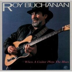  Roy Buchanan ‎– When A Guitar Plays The Blues 